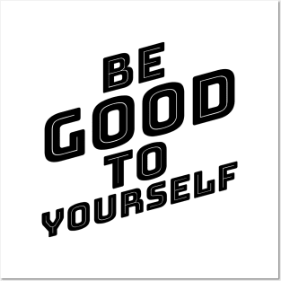 Be Good To Yourself. A Self Love, Self Confidence Quote. Posters and Art